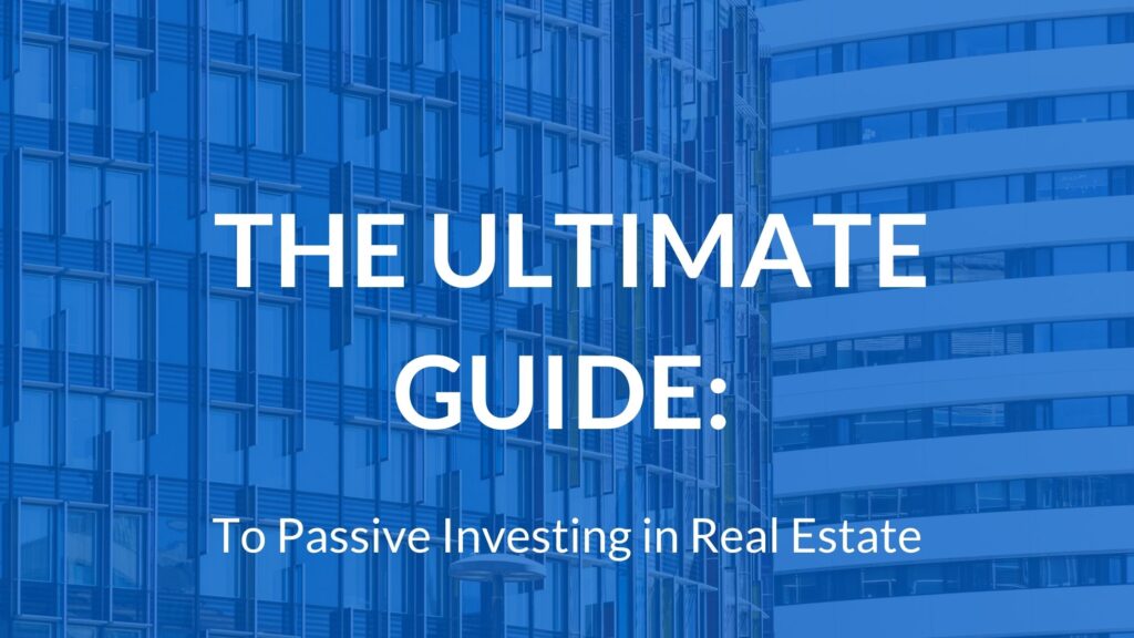 The Ultimate Guide to Passive Investing in Real Estate